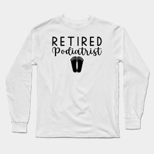 Retired Podiatrist Long Sleeve T-Shirt